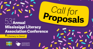 Call for proposals for the 53rd Annual Mississippi Literacy Association Conference are being accepted