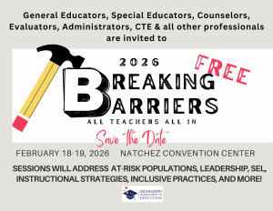 General educators, special educators, counselors, evaluators, administrators, CTE & all other professionals are invited to 2026 Breaking Barriers All Teachers All In Conference on February 18-19, 2026 at the Natchez Convention Center.
The free event will have sessions that address at-risk populations, leadership, SEL, instructional strategies, inclusive practices and more.