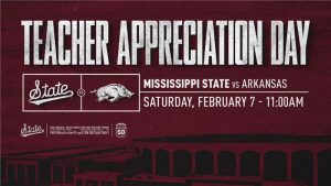 Teacher Appreciation Day Mississippi State vs. Arkansas Saturday, February 7 at 11 a.m.