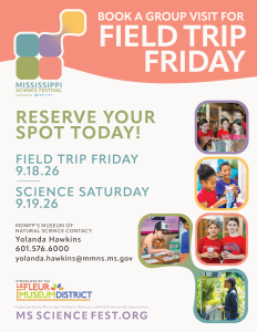 Promotional flyer for the Mississippi Science Festival inviting groups to book visits for ‘Field Trip Friday’ on September 18, 2026, and ‘Science Saturday’ on September 19, 2026. Text reads ‘Reserve Your Spot Today!’ and includes contact information for Yolanda Hawkins at MDWFP’s Museum of Natural Science by calling 601-576-6000. The flyer features photos of children participating in science activities and the website MSSCIENCEFEST.ORG.