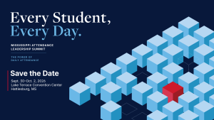 Save the date graphic for the Mississippi Attendance Leadership Summit, themed “Every Student, Every Day: The Power of Daily Attendance.” The event is Sept. 30–Oct. 2, 2026, at Lake Terrace Convention Center in Hattiesburg, Mississippi.