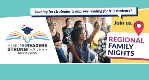 Looking for strategies to improve reading for K-3 students? Join us for regional family nights. Strong readers, strong leaders in Mississippi